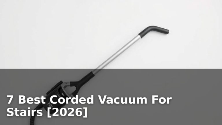7 Best Corded Vacuum For Stairs [2026]