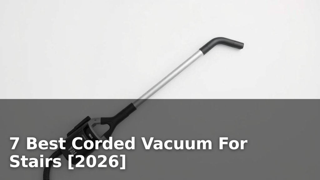 7 Best Corded Vacuum For Stairs [2026]
