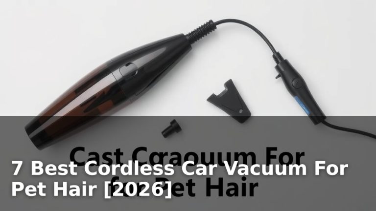 7 Best Cordless Car Vacuum For Pet Hair [2026]