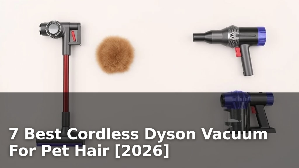 7 Best Cordless Dyson Vacuum For Pet Hair [2026]