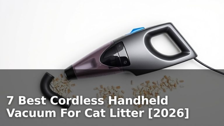 7 Best Cordless Handheld Vacuum For Cat Litter [2026]