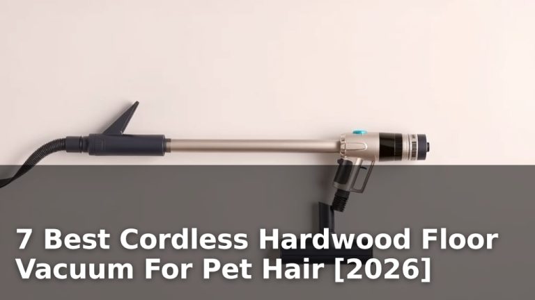 7 Best Cordless Hardwood Floor Vacuum For Pet Hair [2026]