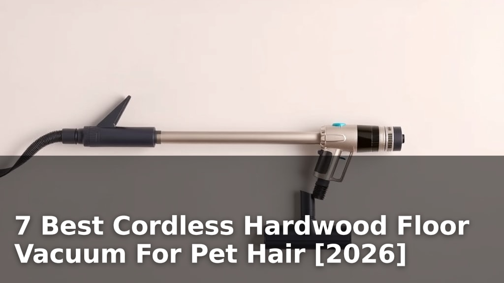 7 Best Cordless Hardwood Floor Vacuum For Pet Hair [2026]
