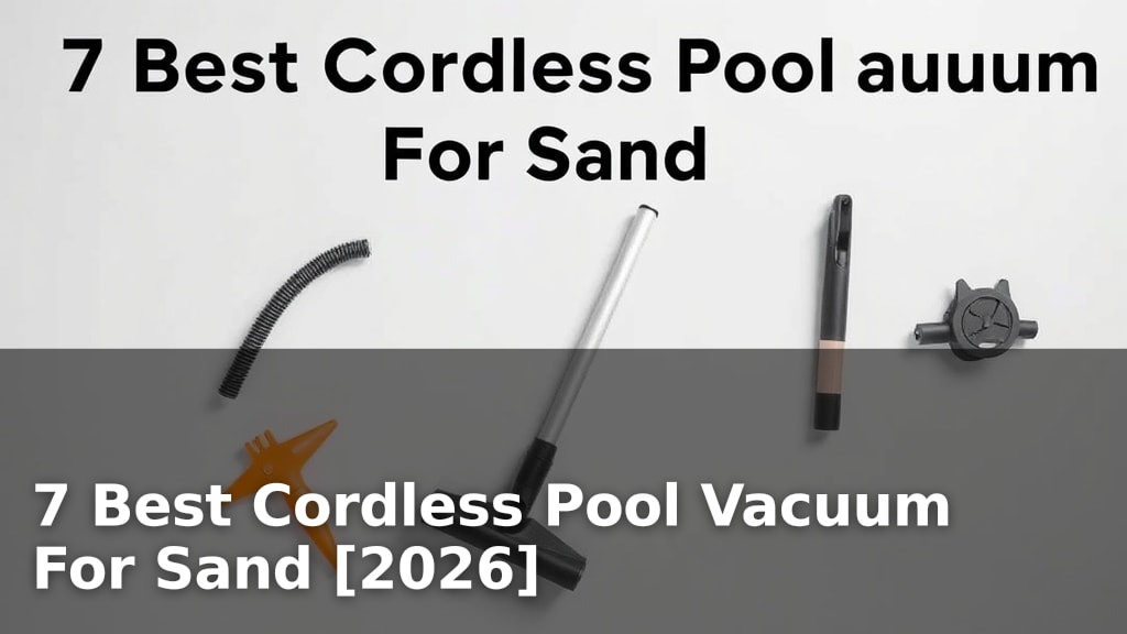 7 Best Cordless Pool Vacuum For Sand [2026]
