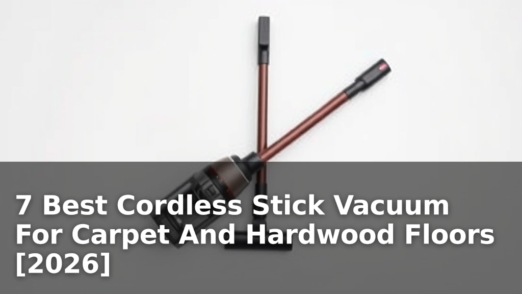 7 Best Cordless Stick Vacuum For Carpet And Hardwood Floors [2026]