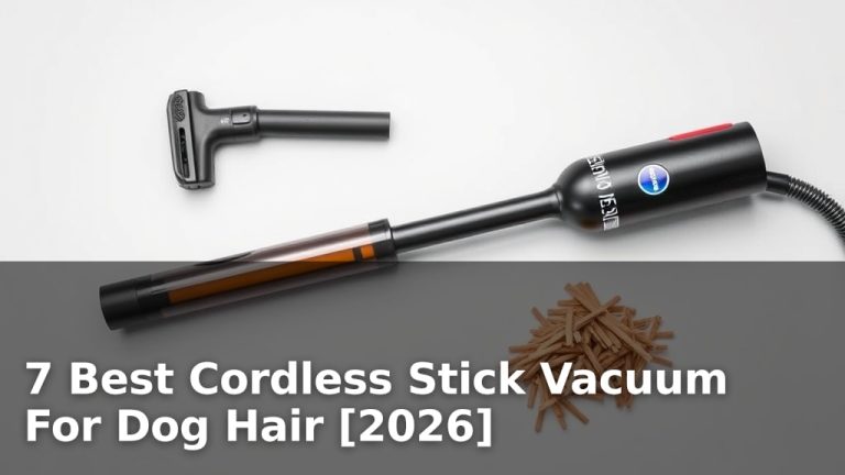 7 Best Cordless Stick Vacuum For Dog Hair [2026]