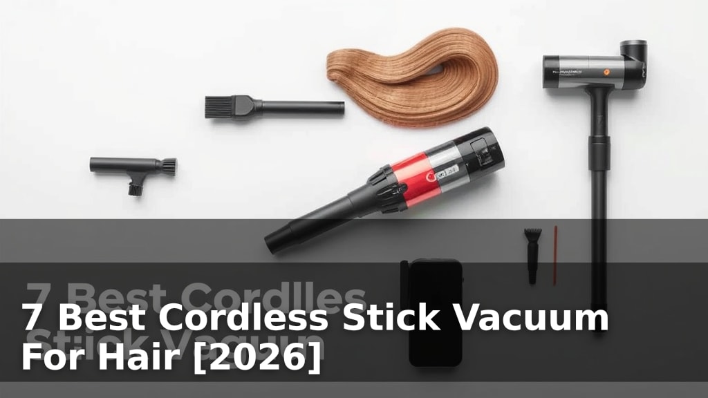 7 Best Cordless Stick Vacuum For Hair [2026]
