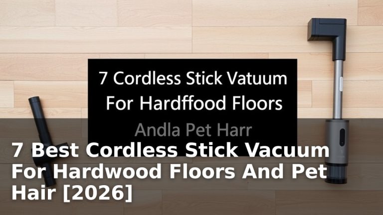 7 Best Cordless Stick Vacuum For Hardwood Floors And Pet Hair [2026]
