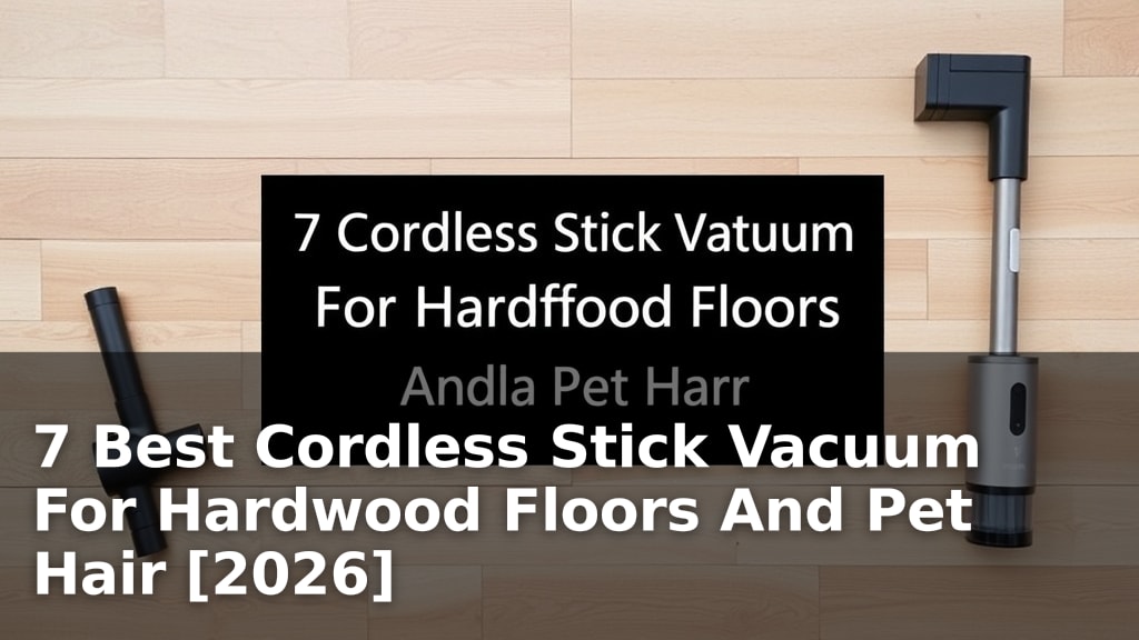 7 Best Cordless Stick Vacuum For Hardwood Floors And Pet Hair [2026]