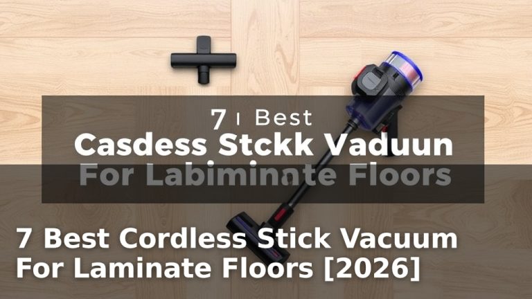 7 Best Cordless Stick Vacuum For Laminate Floors [2026]
