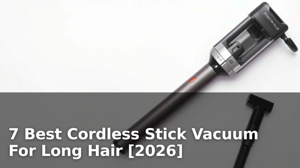 7 Best Cordless Stick Vacuum For Long Hair [2026]