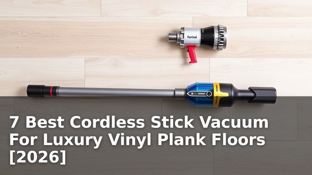 7 Best Cordless Stick Vacuum For Luxury Vinyl Plank Floors [2026]