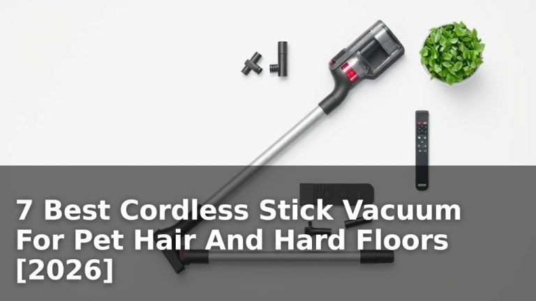 7 Best Cordless Stick Vacuum For Pet Hair And Hard Floors [2026]