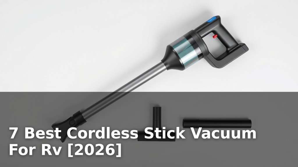 7 Best Cordless Stick Vacuum For Rv [2026]