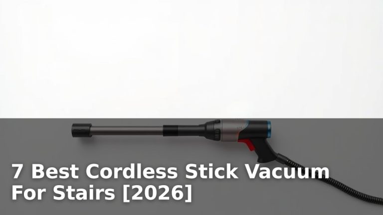 7 Best Cordless Stick Vacuum For Stairs [2026]