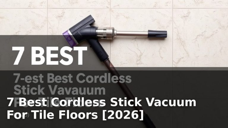 7 Best Cordless Stick Vacuum For Tile Floors [2026]