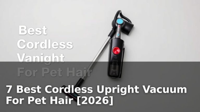 7 Best Cordless Upright Vacuum For Pet Hair [2026]