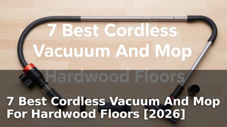7 Best Cordless Vacuum And Mop For Hardwood Floors [2026]