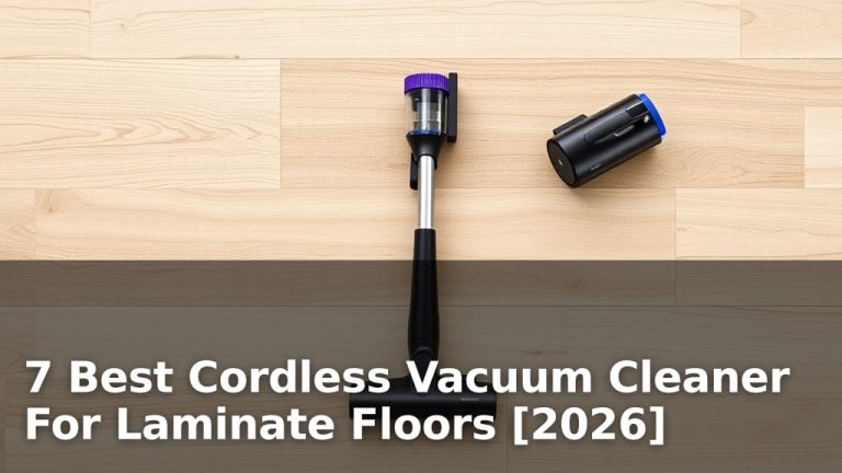 7 Best Cordless Vacuum Cleaner For Laminate Floors [2026]