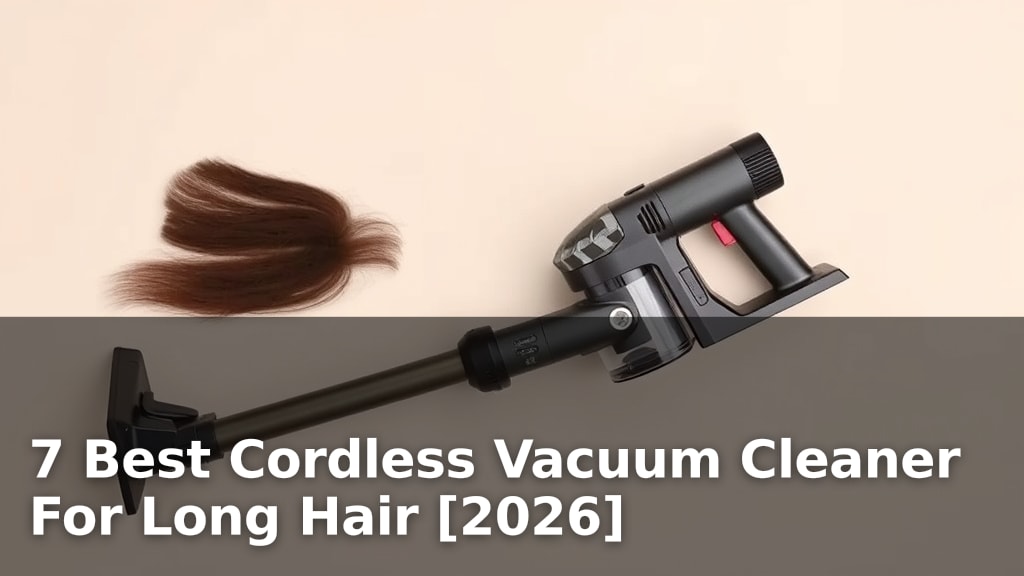 7 Best Cordless Vacuum Cleaner For Long Hair [2026]