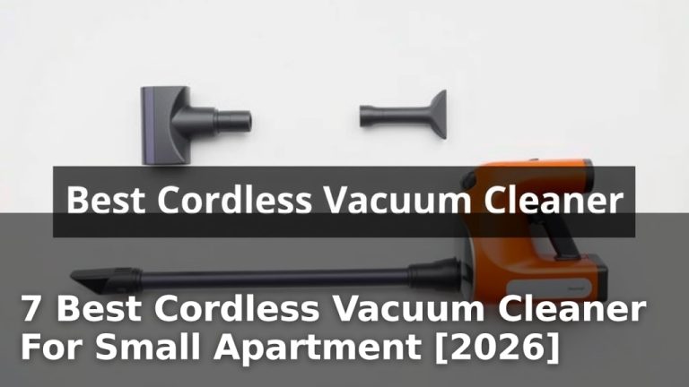 7 Best Cordless Vacuum Cleaner For Small Apartment [2026]