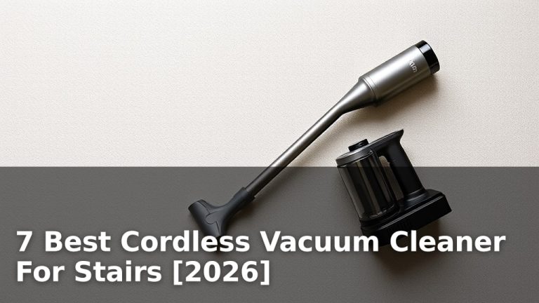 7 Best Cordless Vacuum Cleaner For Stairs [2026]