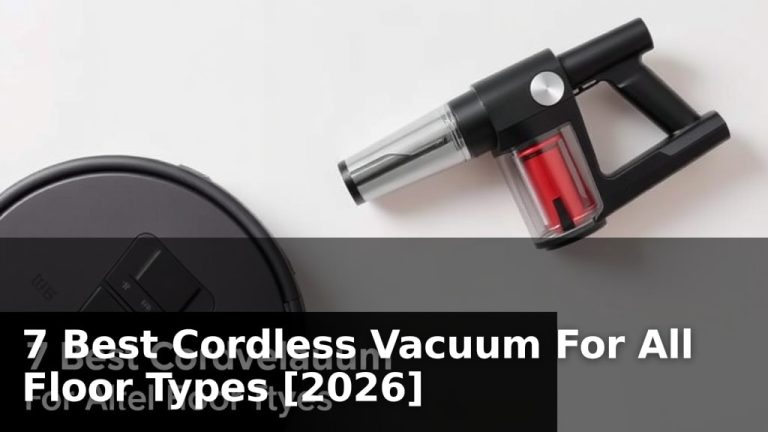 7 Best Cordless Vacuum For All Floor Types [2026]