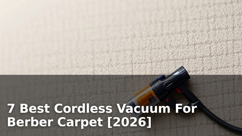 7 Best Cordless Vacuum For Berber Carpet [2026]
