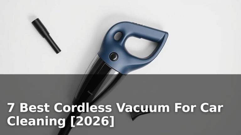 7 Best Cordless Vacuum For Car Cleaning [2026]