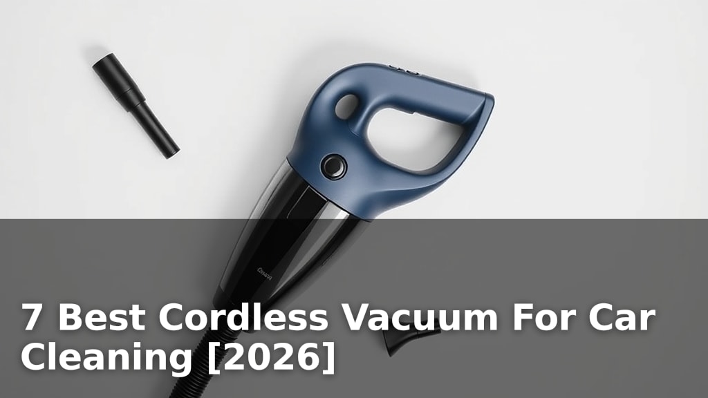 7 Best Cordless Vacuum For Car Cleaning [2026]