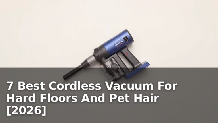 7 Best Cordless Vacuum For Hard Floors And Pet Hair [2026]