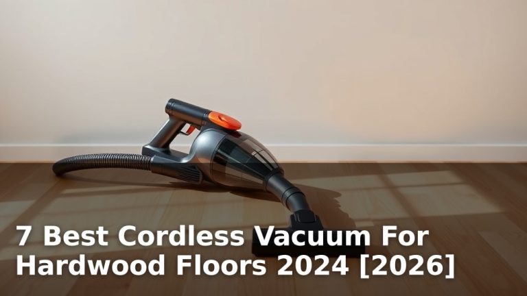 7 Best Cordless Vacuum For Hardwood Floors 2024 [2026]