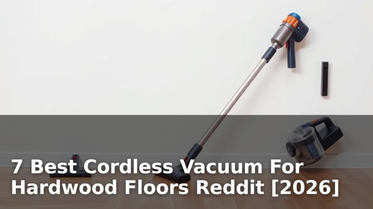7 Best Cordless Vacuum For Hardwood Floors Reddit [2026]