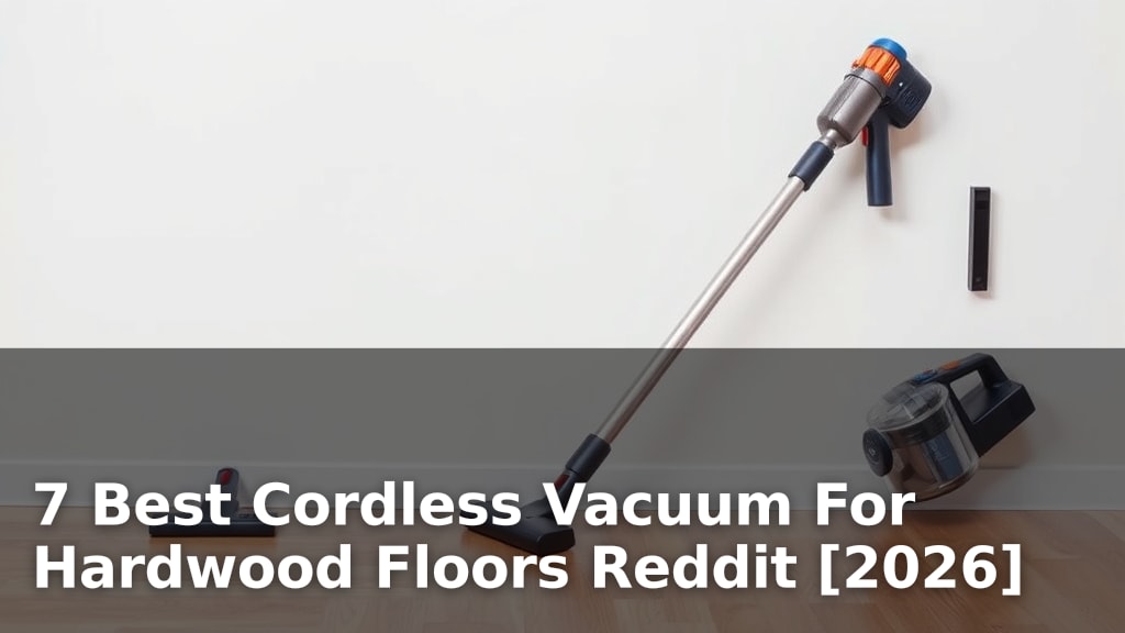 7 Best Cordless Vacuum For Hardwood Floors Reddit [2026]