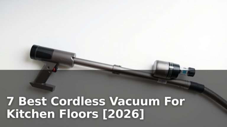 7 Best Cordless Vacuum For Kitchen Floors [2026]