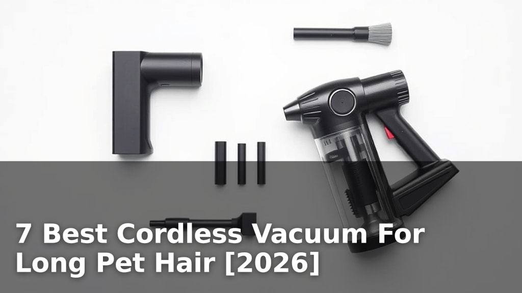 7 Best Cordless Vacuum For Long Pet Hair [2026]