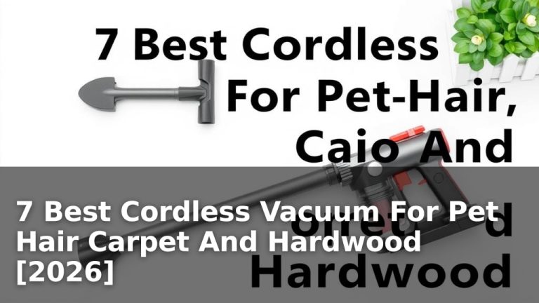 7 Best Cordless Vacuum For Pet Hair Carpet And Hardwood [2026]