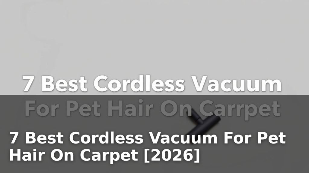 7 Best Cordless Vacuum For Pet Hair On Carpet [2026]