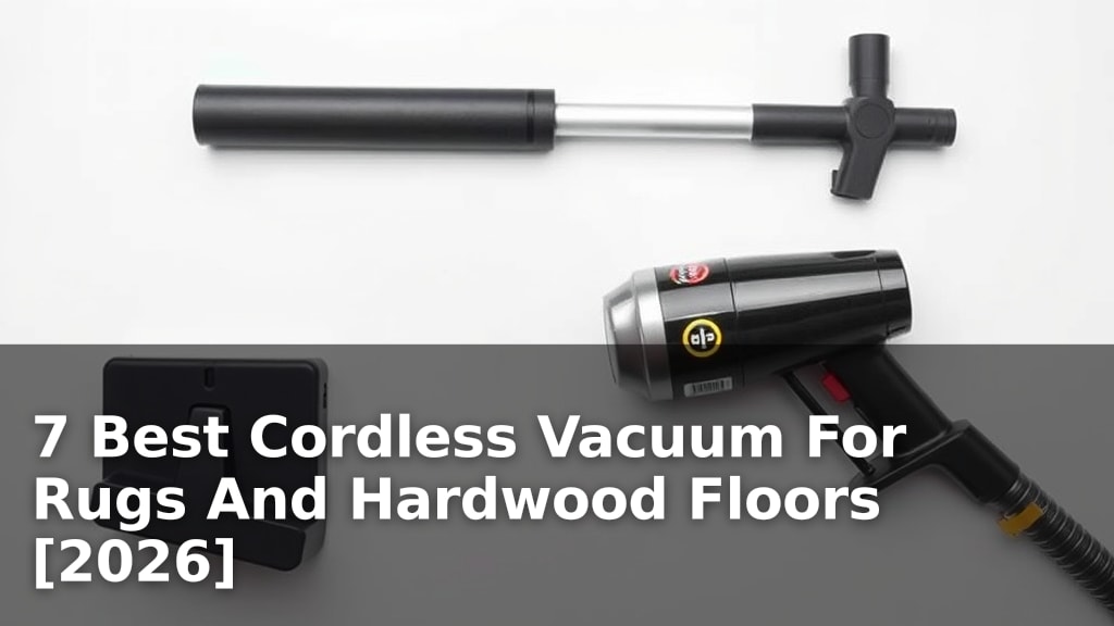 7 Best Cordless Vacuum For Rugs And Hardwood Floors [2026]