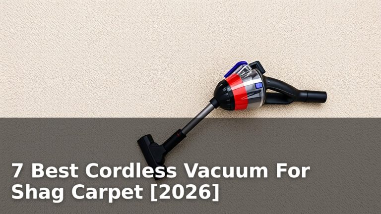 7 Best Cordless Vacuum For Shag Carpet [2026]