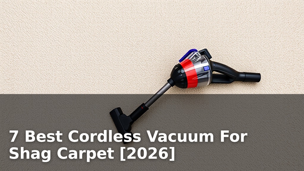 7 Best Cordless Vacuum For Shag Carpet [2026]