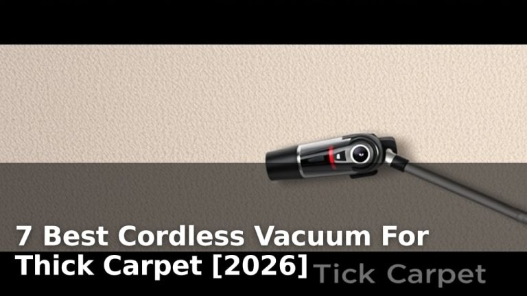 7 Best Cordless Vacuum For Thick Carpet [2026]