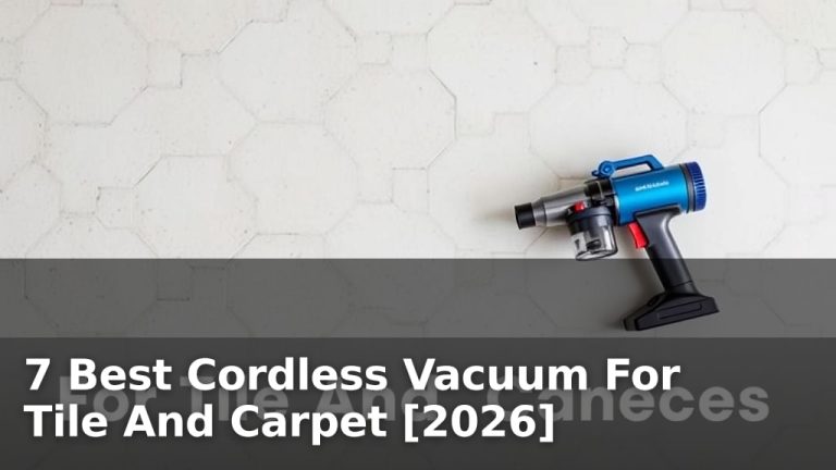 7 Best Cordless Vacuum For Tile And Carpet [2026]