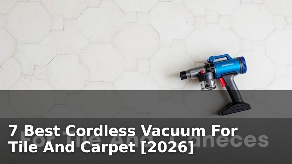 7 Best Cordless Vacuum For Tile And Carpet [2026]
