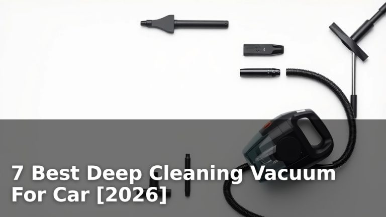 7 Best Deep Cleaning Vacuum For Car [2026]