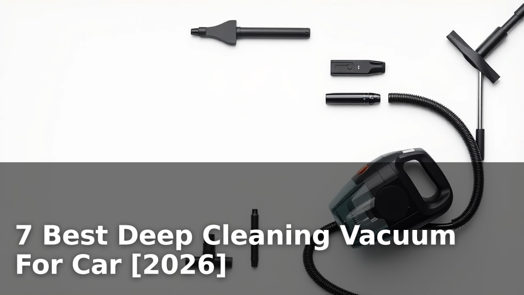 7 Best Deep Cleaning Vacuum For Car [2026]