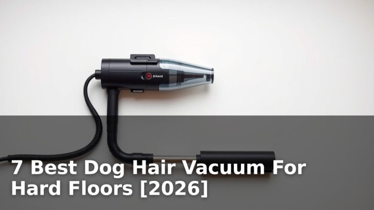 7 Best Dog Hair Vacuum For Hard Floors [2026]