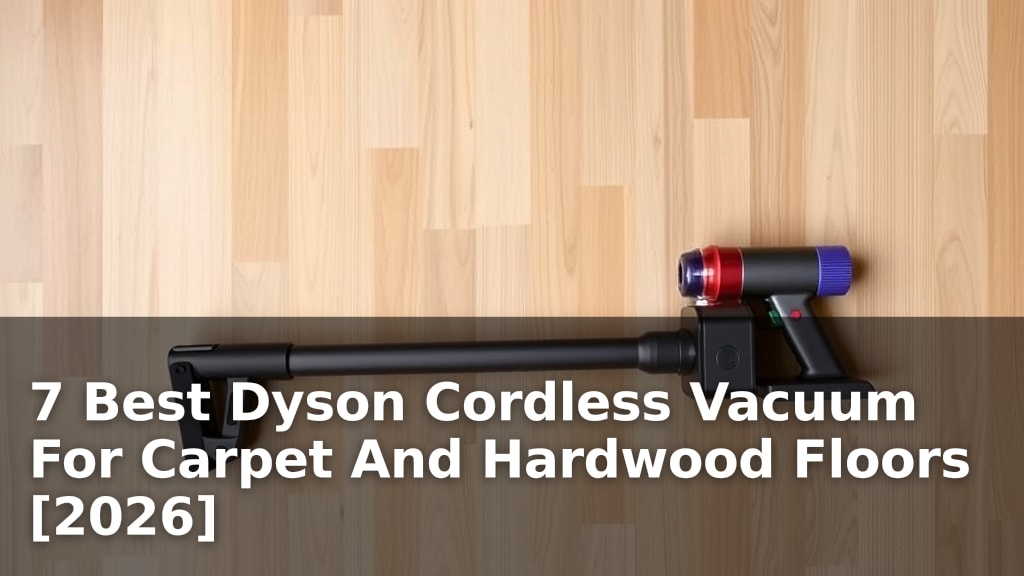 7 Best Dyson Cordless Vacuum For Carpet And Hardwood Floors [2026]