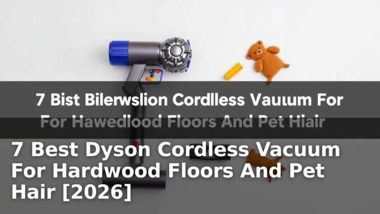 7 Best Dyson Cordless Vacuum For Hardwood Floors And Pet Hair [2026]