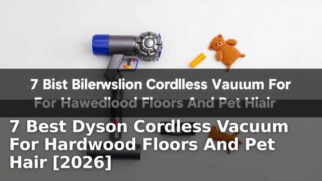 7 Best Dyson Cordless Vacuum For Hardwood Floors And Pet Hair [2026]